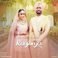 Ranjheya Ravneet Singh Mp3 Song Download