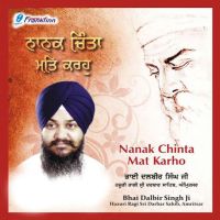 Nanak Chinta Mat Karho Bhai Dalbir Singh Ji mp3 song